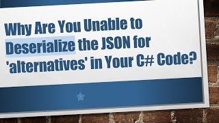 Why Are You Unable to Deserialize the JSON for alternatives in Your C Code [upl. by Aihsoem]