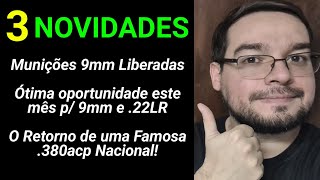 3 Novidades Munições 9mm Liberadas Boa Oportunidade este mês  Retorno de uma Famosa 380 Nacional [upl. by Leatrice]