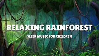 SLEEP Music for Children  RAINFOREST RELAXATION  Kids Bedtime Meditation for Deep Sleep [upl. by Dame467]