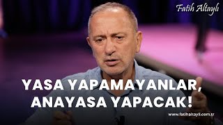 Fatih Altaylı yorumluyor Yasa yapamayanlar anayasa yapacak [upl. by Wyne793]