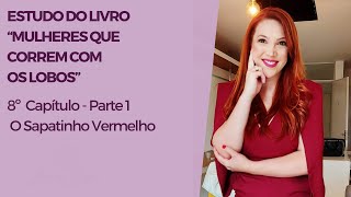 8º Capitulo Mulheres que correm com os lobos  “O sapatinho Vermelho”  PARTE 1 [upl. by Anaujd736]