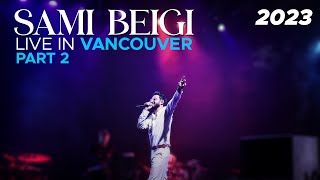 Sami Beigi  Live In Vancouver Concert quot July 2023 quot I Part 2 [upl. by Ssegrub900]