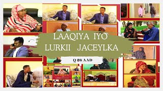 FILMKA l LAAQIYA IYO LURKII JACAYLKA l Q 26 AAD QOSOL QISO IYO XIKMAD [upl. by Kubiak]