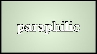 Paraphilic Meaning [upl. by Siger]