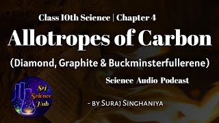 Class 10th  Chap 4 ALLOTROPES of CARBON  AUDIO PODCAST  Srj Science Hub [upl. by Kentiga]