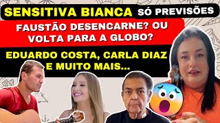 SENSITIVA BIANCA PREVISÕES FAUSTÃO DESENCARNE OU VOLTA PARA A GLOBO EDUARDO COSTA CARLA DIAZ E [upl. by Hueston]