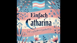 EINFACH CATHARINA  That´s is my Transition [upl. by Ihcalam]