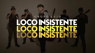 LETRA LOCO INSISTENTE  Grupo Lujo Lyric Video [upl. by Gottlieb]