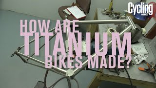 How are titanium bikes made  Cycling Weekly [upl. by Eivi158]