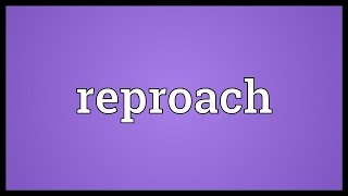 Reproach Meaning [upl. by Florina]