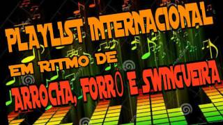 PLAYLIST MÚSICAS INTERNACIONAIS EM RITMO DE FORRÓARROCHA E SWINGUEIRA [upl. by Vale]