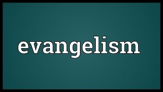 Evangelism Meaning [upl. by Ydnar]