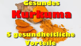 Gesundes Kurkuma – 5 gesundheitliche Vorteile von Kurkuma  Wirkung [upl. by Nnylirehs]