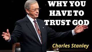 WHY YOU HAVE TO TRUST GOD  Pastor Charles Stanley [upl. by Acimat]