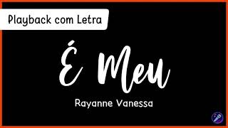 É MEU  Rayanne Vanessa  Playback com Letra [upl. by Jonis595]