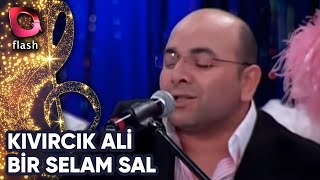 Kıvırcık Ali  Bir Selam Sal  Flash Tv [upl. by Erminia]