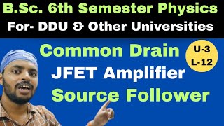 Common Drain JFET AmplifierSource FollowerAnalog Electronic CircuitUnit 3Lec 12BScPhysics [upl. by Sherourd604]