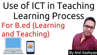 Use of ICT in Teaching Learning Process For BEdLearning and Teaching By Anil Kashyap [upl. by Ena]