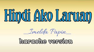 Hindi ako Laruan  song by Imelda papin karaoke version  king sing karaoke🎤 [upl. by Linell187]