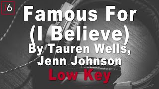 Tauren Wells Jenn Johnson  Famous For I Believe Instrumental Music and Lyrics Low Key [upl. by Elysee]