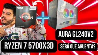 WATER COOLER AURA GL 240V2 AGUENTA UM RYZEN 7 5700X3D [upl. by Eleonora220]