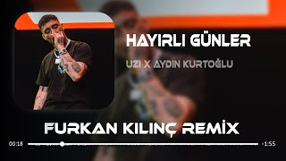 Uzi x Aydın Kurtoğlu  Hayırlı Günler  Furkan Kılınç Remix [upl. by Costanza775]