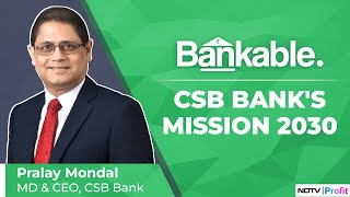 Bankable  CSB Banks Pralay Mondal Discusses 5Pillar Strategy 2030 Mission amp More  NDTV Profit [upl. by Nytsirc]