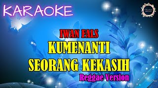 KARAOKE  Kumenanti Seorang Kekasih  Iwan Fals  Reggae Version [upl. by Genaro]