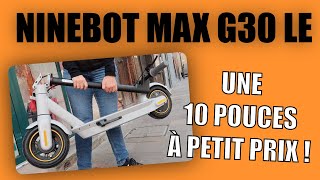 TROTTINETTE ÉLECTRIQUE  LA quotNINEBOT MAX G30 LEquot UNE 10 POUCES À PETIT PRIX [upl. by Haela836]