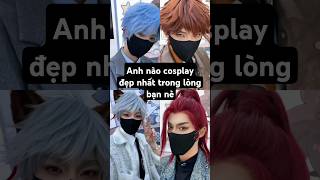 Anh nào cosplay đẹp nhất trong lòng bạn nè handsome cosplay mêtraiđẹp boy douyin shortvideo [upl. by Haiel]