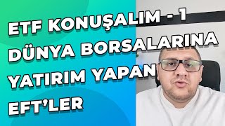 ETF Konuşalım 1  Dünya Borsalarına Yatırım Yapan ve Temettü Ödeyen ETFler [upl. by Eeryn302]