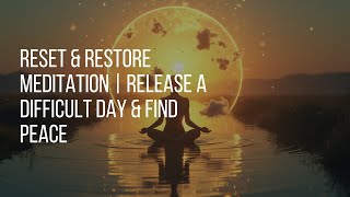 RESET amp RESTORE Meditation  Release a Difficult Day amp Find Peace [upl. by Shedd]