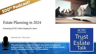 Estate Planning in 2024  300th Podcast [upl. by Ileak]