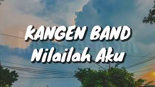 Kangen Band  Nilailah Aku Lirik [upl. by Yedsnil65]