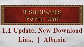 Tsardoms Total War 14 Update  Download Link Back and Albania Added [upl. by Margarete]