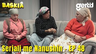 Seriali me Nanushin  Episodi 48  Humor Shqip  Baskia [upl. by Tteragram869]