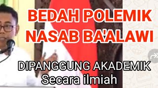 BEDAH POLEMIK NASAB BA ALAWI DIPANGGUNG AKADEMIK SECARA ILMIAH [upl. by Sawyor110]