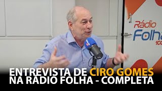 ENTREVISTA CIRO GOMES NA RADIO FOLHA FM  COMPLETA [upl. by Eelanaj409]