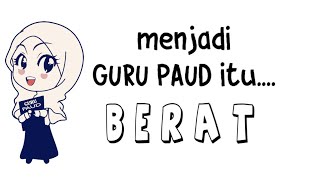 Menjadi Guru PAUD itu BERAT Jangan Anggap Enteng Apalagi Meremehkan Guru PAUD [upl. by Sadler192]