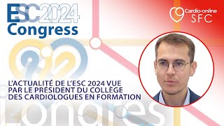 L’actualité de l’ESC 2024 vue par le président du Collège des Cardiologues en Formation [upl. by Gnuhn]