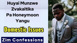 Huyai Munzwe Zvakaitika Pa Honeymoon Yangu Domestic Issues [upl. by Essiralc]