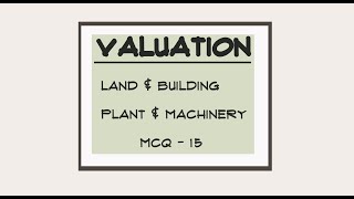 MCQ for IBBI Valuation Exam Land amp Building  Plant amp Machinery  MCQs for IBBI Valuer Exam 15MCQ [upl. by Batista]