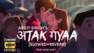 Atak Gaya  SlowedReverb Arijit Singh Badhai Do  Rajkumar Rao  Atak Gya Hai Text4Music Lofi [upl. by Akerdal]