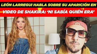 León Larregui habla sobre su aparición en video de Shakira quotNi sabía quién eraquot😱🤩 [upl. by Fosdick]