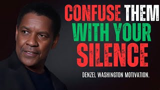 DENZEL WASHINGTON  CONFUSE THEM WITH YOUR SILENCE  Denzel Washington Best Motivational Speech [upl. by Drisko]