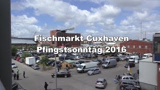 Fischmarkt Cuxhaven Pfingstsonntag 2016 [upl. by Farrah675]