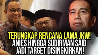 GILA TERUNGKAP RENCANA LAMA JKW ANIES HINGGA SUDIRMAN SAID JADI TARGET DISINGKIRKAN [upl. by Keefe]