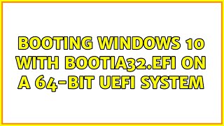 Booting Windows 10 with bootia32efi on a 64bit UEFI System [upl. by Adnamma]