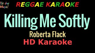 Killing Me Softly REGGAE KARAOKE  Roberta Flack HD Karaoke [upl. by Eimat]