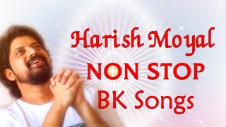 Brahmakumaris Best Meditation Song  Best Of Harish Moyal Songs  Nonstop BK Meditation Songs [upl. by Pavyer]